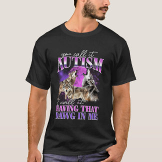 T-shirt Vous Appelez Ça De L'Autisme Moi Je Dis Que J'Ai C