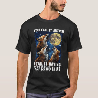 T-shirt Vous Appelez Ça De L'Autisme Moi Je Dis Que J'Ai C