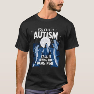 T-shirt Vous Appelez Ça de l'Autisme Moi Je L'Appelle Avoi