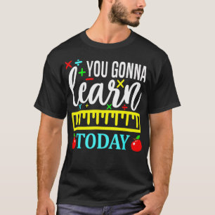 T-shirt Vous apprendrez aujourd'hui Premier jour d'enseign
