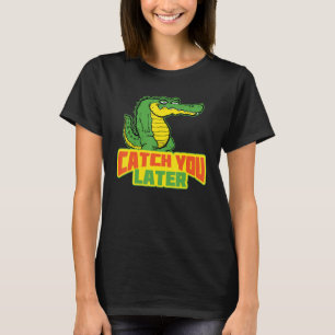 T-shirt Vous Attrapez Plus Tard Crocodile Décontracté