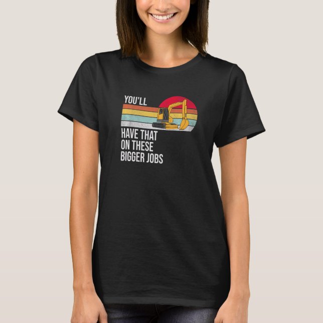 T-shirt Vous aurez cela sur ces plus gros travaux  (Devant)