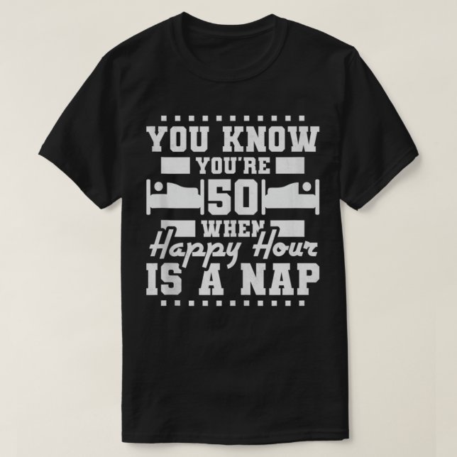 T-shirt Vous avez 50 ans quand Happy Hour Is A Nap, 50e (Design devant)