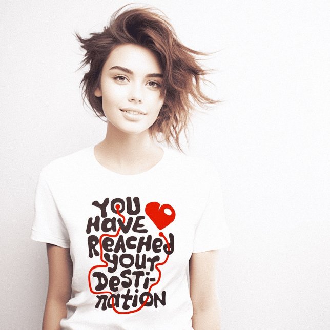 T-shirt Vous Avez Atteint Destination Heart (You Have Reached Destination Heart T-Shirt)