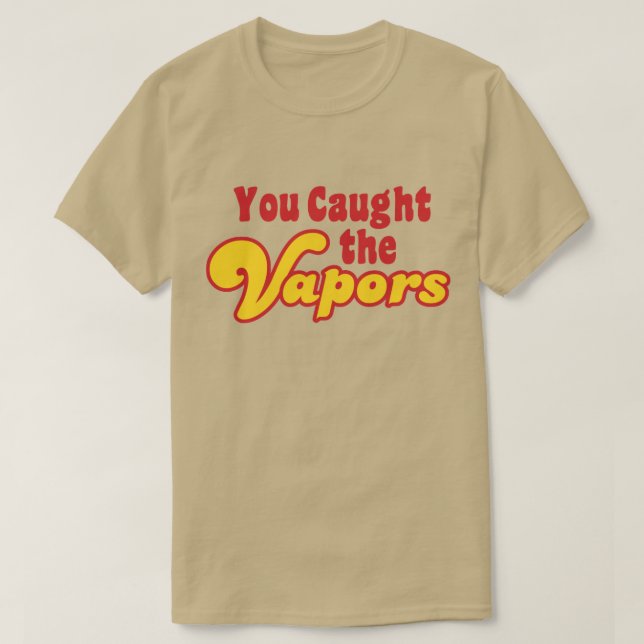 T-shirt Vous avez attrapé les vapeurs (Design devant)