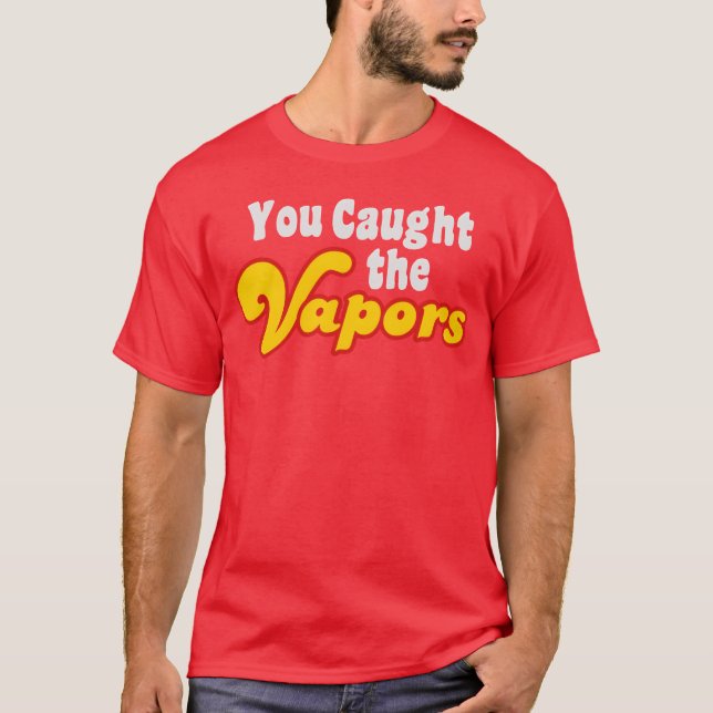 T-shirt Vous avez attrapé les vapeurs amis (Devant)