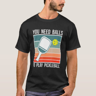 T-shirt Vous avez besoin de balles pour jouer Pickleball P