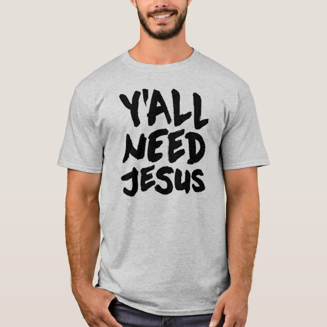 T-shirt Vous avez besoin de Jésus (Devant)