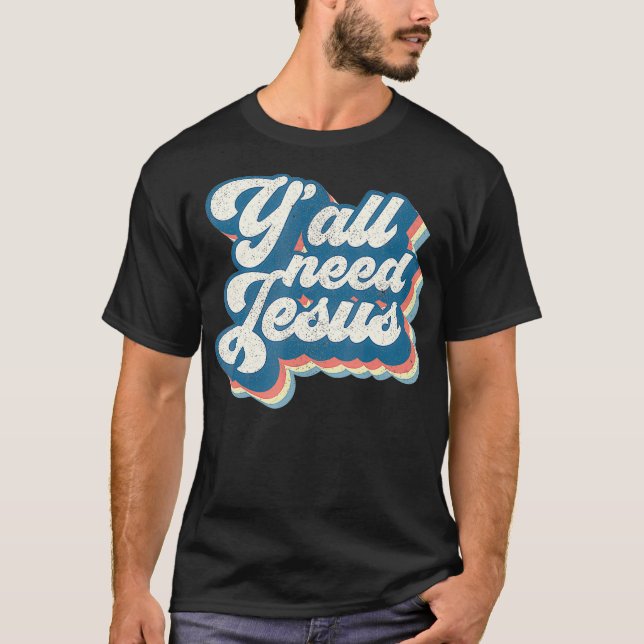 T-shirt Vous avez besoin de Jésus chrétien Rétro les année (Devant)