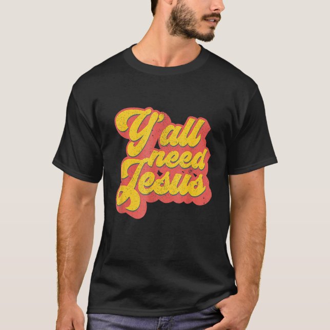 T-shirt Vous avez besoin de Jésus chrétien Rétro les année (Devant)