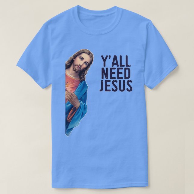 T-shirt Vous avez besoin de Jésus drôle Jésus regarde mème (Design devant)