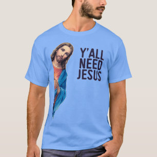 T-shirt Vous avez besoin de Jésus drôle Jésus regarde mème