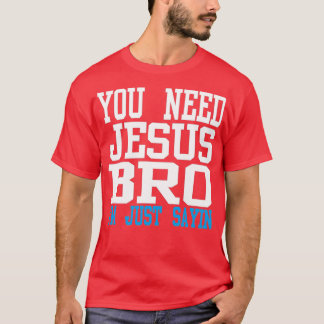 T-shirt Vous avez besoin de Jésus frère