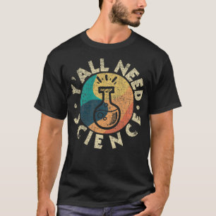 T-shirt Vous avez besoin de science chimie Lover Scientist