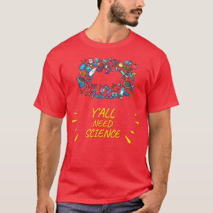 T-shirt Vous avez besoin de science, de chimie drôle dire