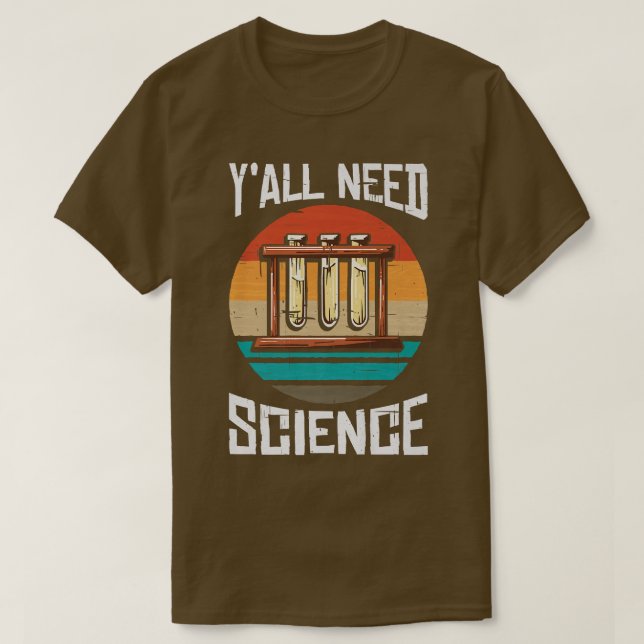 T-shirt Vous avez besoin de science, de science, de scienc (Design devant)