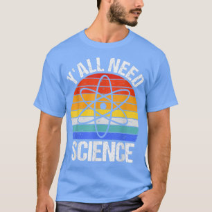 T-shirt Vous avez besoin de science drôle Chimie Biologie 