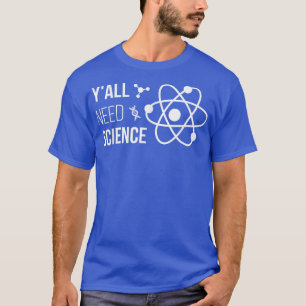T-shirt Vous avez besoin de science drôle Chimie Biologie 