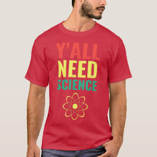T-shirt Vous avez besoin de science drôle scientifique chi