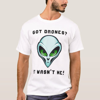 T-shirt Vous avez des drones ? Ce n'était pas moi Alien He