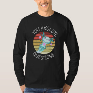 T-shirt Vous avez des questions axolotales