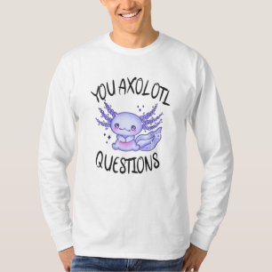 T-shirt Vous avez des questions axolotales