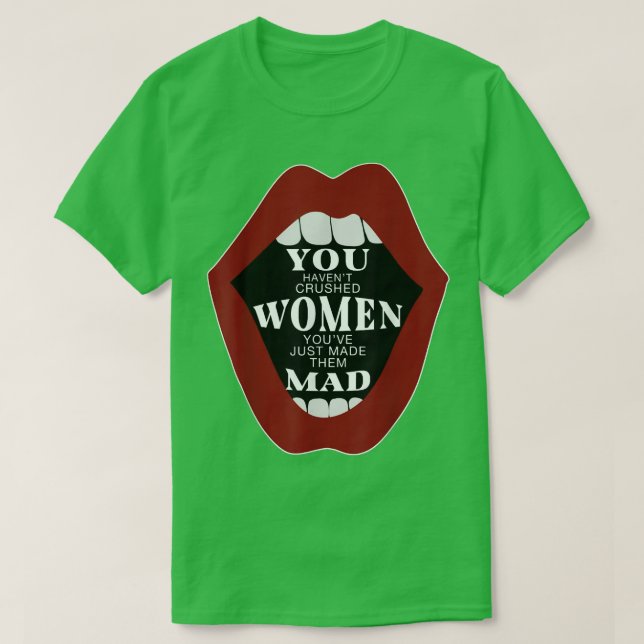 T-shirt Vous Avez Écrasé Des Femmes Que Vous Venez De Rend (Design devant)