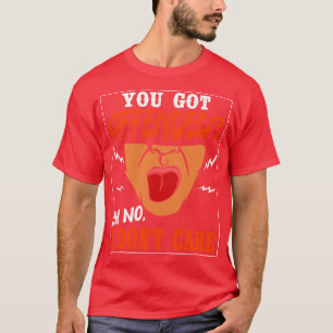 T-shirt Vous Avez Été Offensé Oh Non Je Ne Peux Pas