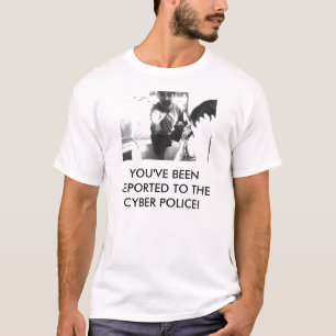 T-shirt VOUS AVEZ ÉTÉ RAPPORTÉS À LA POLICE de CYBER !