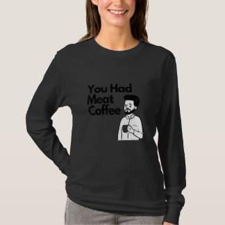 T-shirt Vous Avez Eu Viande Café Tout Caféine