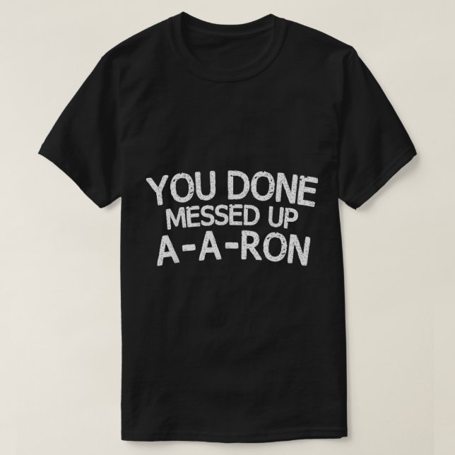 T-shirt Vous avez fini Messed Up AARon Tee Funny Humour (Design devant)