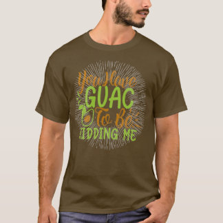 T-shirt vous avez guac pour me plaisanter