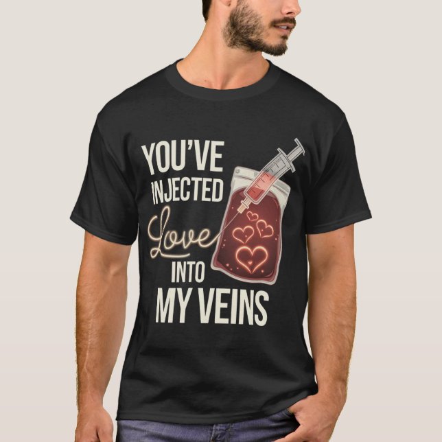 T-shirt Vous avez injecté de l’amour dans mes veines (Devant)