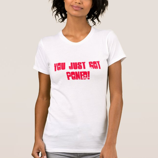T-shirt vous avez juste obtenu PONED ! (Devant)