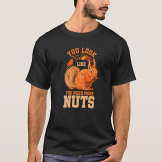 T-shirt Vous avez l'air d'avoir besoin de plus de noix Hum