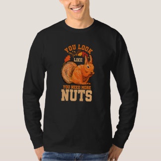T-shirt Vous avez l'air d'avoir besoin de plus de noix Hum
