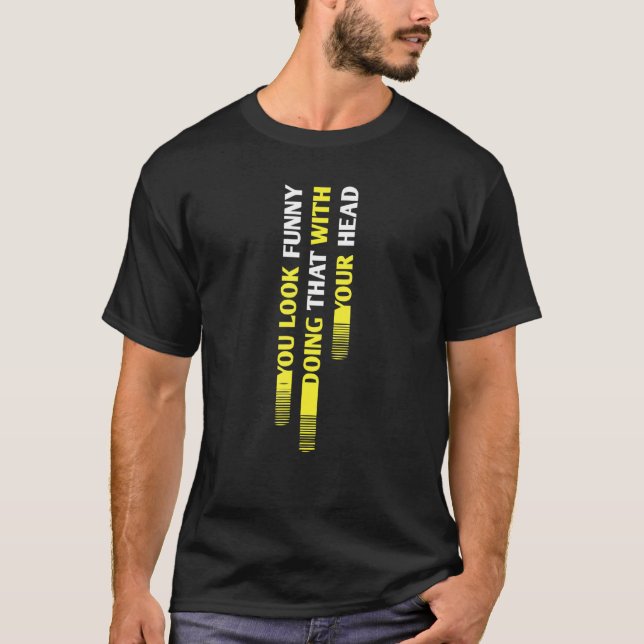 T-shirt Vous avez l'air de faire cela (Devant)