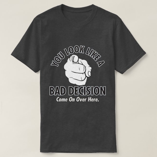 T-shirt vous avez l'air d'une mauvaise décision (Design devant)