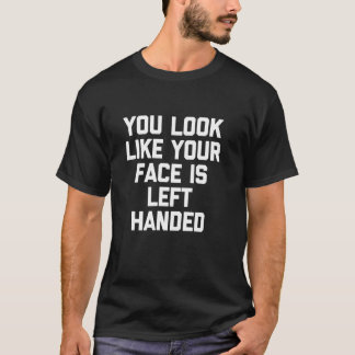 T-shirt Vous avez l'air que votre visage est gaucher -Cita