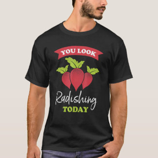 T-shirt Vous Avez L'Air Radish Aujourd'Hui Ravishing Radis