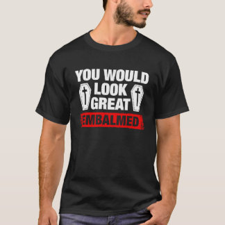 T-shirt Vous avez l'air super embaumés Directeur de pompes