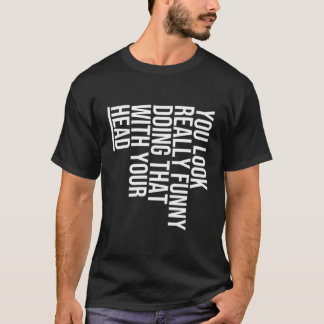T-shirt Vous Avez L'Air Vraiment Drôle De Le Faire Avec Vo