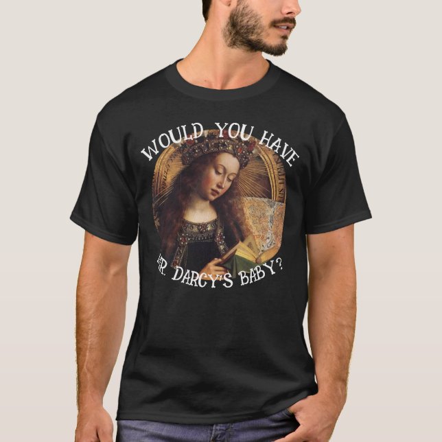 T-SHIRT VOUS AVEZ LE BÉBÉ JANE AUSTEN DE M. DARCY (Devant)