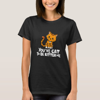 T-shirt Vous avez le chat pour être chaton moi mignon chat