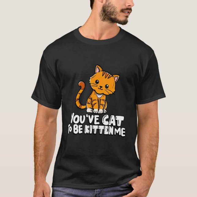 T-shirt Vous avez le chat pour être chaton moi mignon chat (Devant)