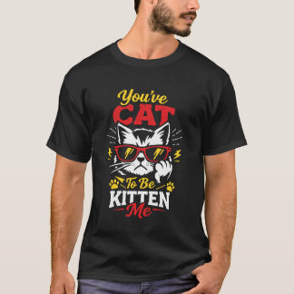T-shirt Vous avez le chat pour être Kitten moi Funny Cat L