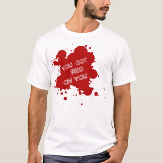 T-shirt Vous avez obtenu le rouge sur vous (Shaun du mort