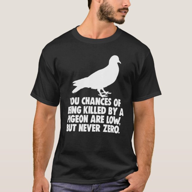 T-shirt Vous Avez Peu De Chances D'Être Tué Par Un Pigeon, (Devant)
