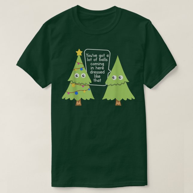 T-shirt Vous avez plein de boules, des arbres de Noël amus (Design devant)