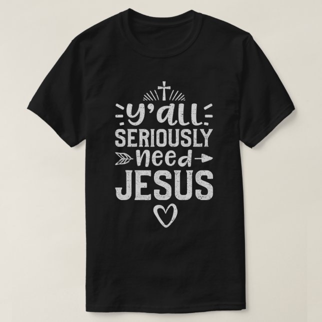 T-shirt Vous avez sérieusement besoin de l'église Jésus (Design devant)